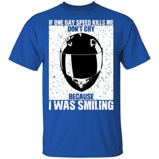 If One Day Speed Kills Me Don't Cry Because I Was Smiling T-Shirts, Hoodies, Sweater - Image 3