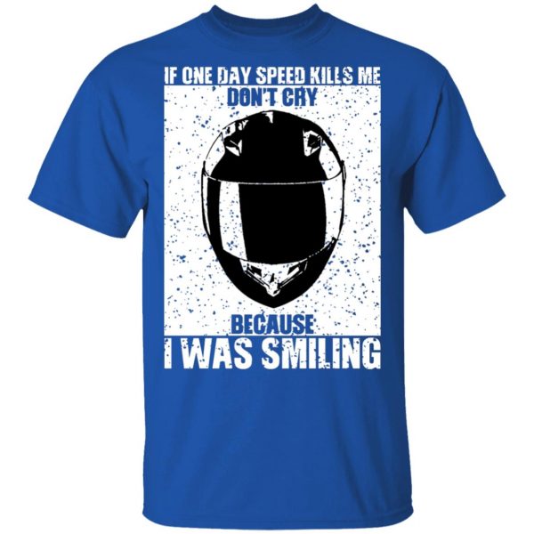 If One Day Speed Kills Me Don't Cry Because I Was Smiling T-Shirts, Hoodies, Sweater 3