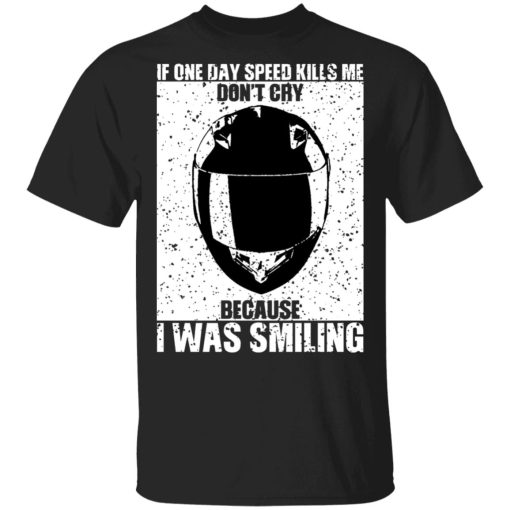 If One Day Speed Kills Me Don't Cry Because I Was Smiling T-Shirts, Hoodies, Sweater - Image 4