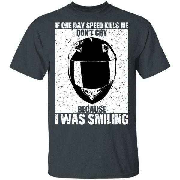 If One Day Speed Kills Me Don't Cry Because I Was Smiling T-Shirts, Hoodies, Sweater 1