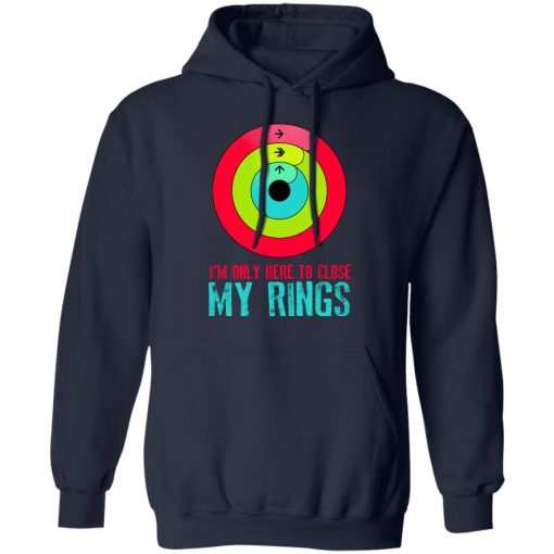 I'm Only Here To Close My Rings T-Shirts, Hoodies, Sweater - Image 11