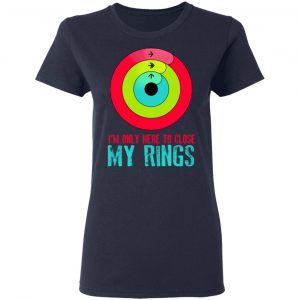 I'm Only Here To Close My Rings T-Shirts, Hoodies, Sweater 19