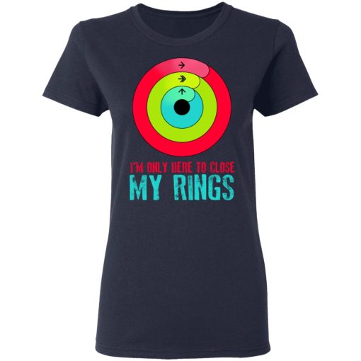 I'm Only Here To Close My Rings T-Shirts, Hoodies, Sweater - Image 7