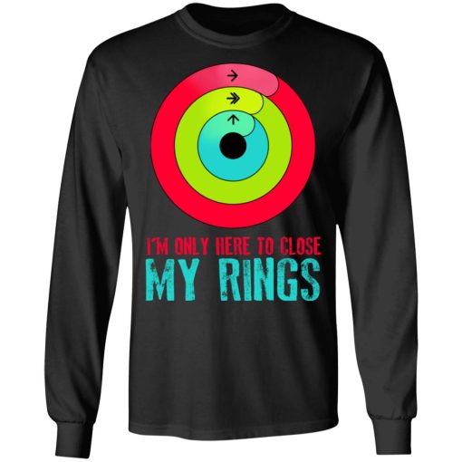 I'm Only Here To Close My Rings T-Shirts, Hoodies, Sweater - Image 9