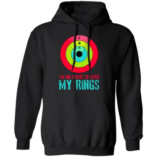 I'm Only Here To Close My Rings T-Shirts, Hoodies, Sweater - Image 10