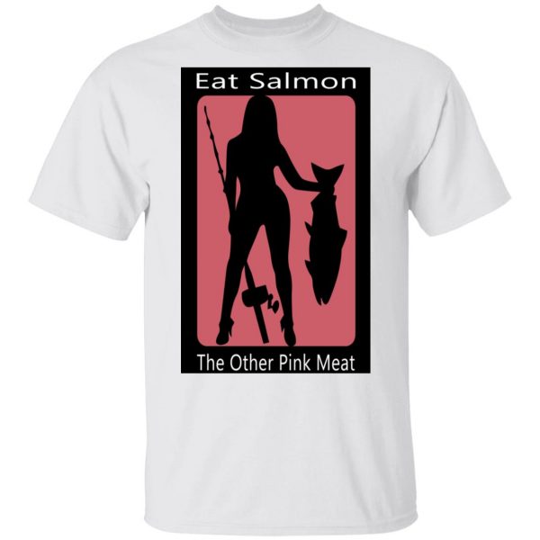 Eat Salmon The Other Pink Meat T-Shirts, Hoodies, Sweater 2