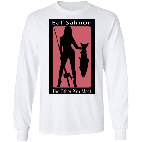 Eat Salmon The Other Pink Meat T-Shirts, Hoodies, Sweater 3