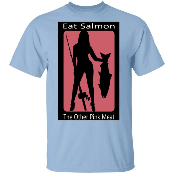 Eat Salmon The Other Pink Meat T-Shirts, Hoodies, Sweater 1