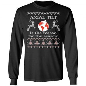 Axial Tilt Is The Reason For The Season T-Shirts, Hoodies, Sweater 21