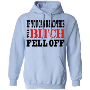 If You Can Read This The Bitch Fell Off T-Shirts, Hoodies, Sweater 23