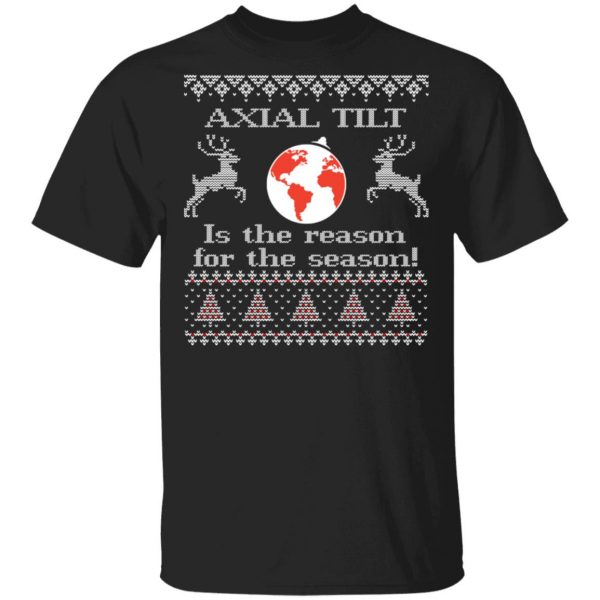 Axial Tilt Is The Reason For The Season T-Shirts, Hoodies, Sweater 1