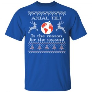 Axial Tilt Is The Reason For The Season T-Shirts, Hoodies, Sweater 16
