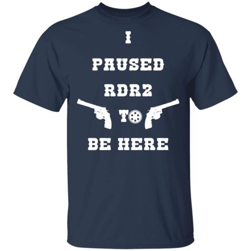 I Paused Rdr2 To Be Here T-Shirts, Hoodies, Sweater - Image 4