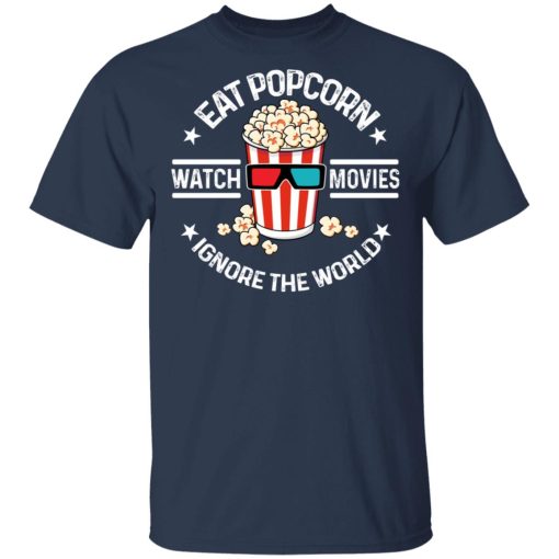 Eat Popcorn Watch Movies Ignore The World T-Shirts, Hoodies, Sweater - Image 3