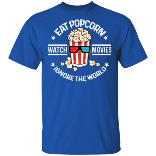 Eat Popcorn Watch Movies Ignore The World T-Shirts, Hoodies, Sweater - Image 4