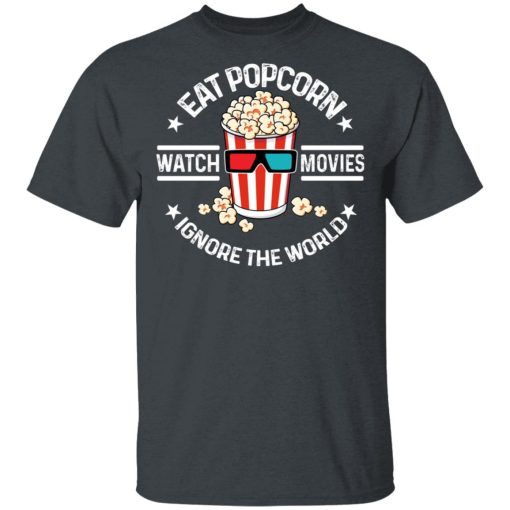 Eat Popcorn Watch Movies Ignore The World T-Shirts, Hoodies, Sweater - Image 2