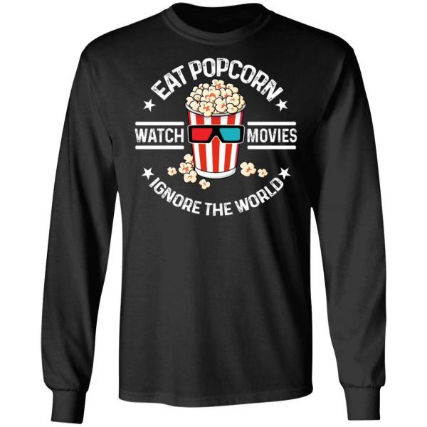 Eat Popcorn Watch Movies Ignore The World T-Shirts, Hoodies, Sweater 9