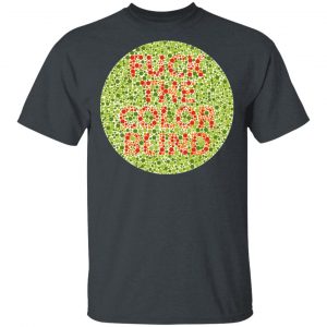 Fuck The Color Blind T-Shirts, Hoodies, Sweater Apparel 2
