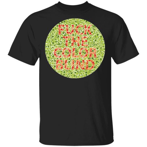 Fuck The Color Blind T-Shirts, Hoodies, Sweater 1