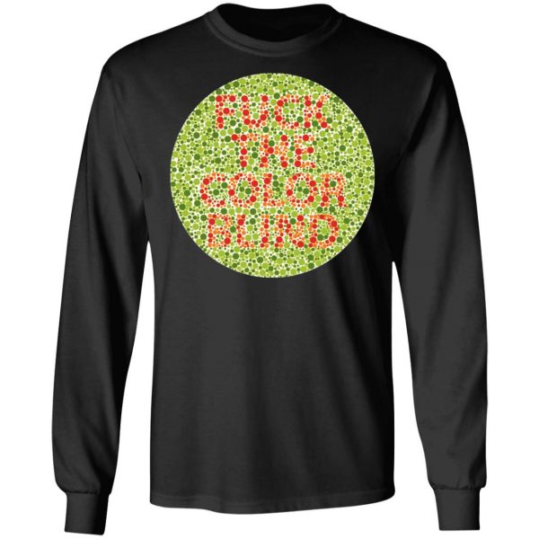Fuck The Color Blind T-Shirts, Hoodies, Sweater Top Trending 11