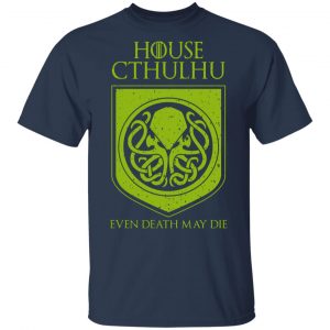 House Cthulhu Even Death May Die T-Shirts, Hoodies, Sweater 15