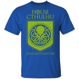 House Cthulhu Even Death May Die T-Shirts, Hoodies, Sweater 16