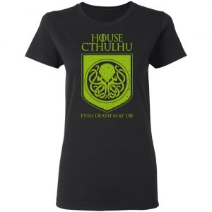 House Cthulhu Even Death May Die T-Shirts, Hoodies, Sweater 17