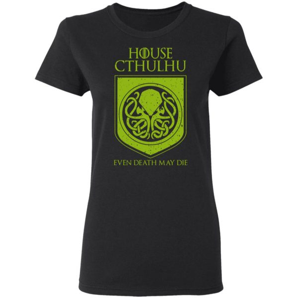 House Cthulhu Even Death May Die T-Shirts, Hoodies, Sweater 5