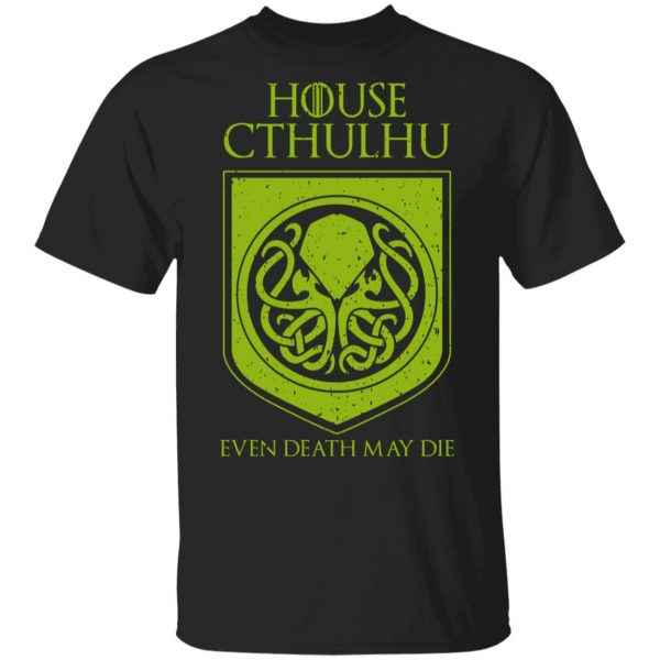 House Cthulhu Even Death May Die T-Shirts, Hoodies, Sweater 1