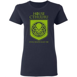 House Cthulhu Even Death May Die T-Shirts, Hoodies, Sweater 19
