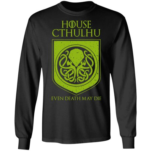 House Cthulhu Even Death May Die T-Shirts, Hoodies, Sweater - Image 9