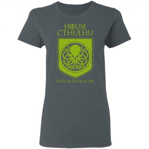 House Cthulhu Even Death May Die T-Shirts, Hoodies, Sweater 18