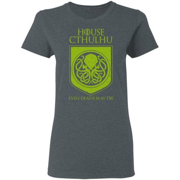 House Cthulhu Even Death May Die T-Shirts, Hoodies, Sweater 6