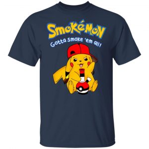 Smokemon Gotta Smoke 'Em All T-Shirts, Hoodies, Sweater 6