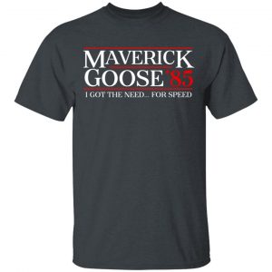 Danger Zone Maverick Goose 85' I Got The Need ... For Speed T-Shirts, Hoodies, Sweater 14