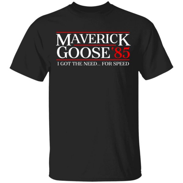 Danger Zone Maverick Goose 85' I Got The Need ... For Speed T-Shirts, Hoodies, Sweater 1