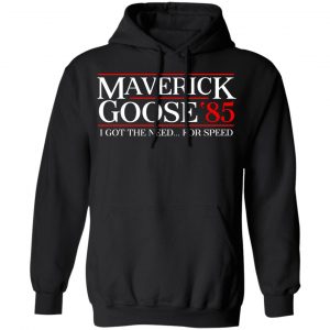 Danger Zone Maverick Goose 85' I Got The Need ... For Speed T-Shirts, Hoodies, Sweater 22