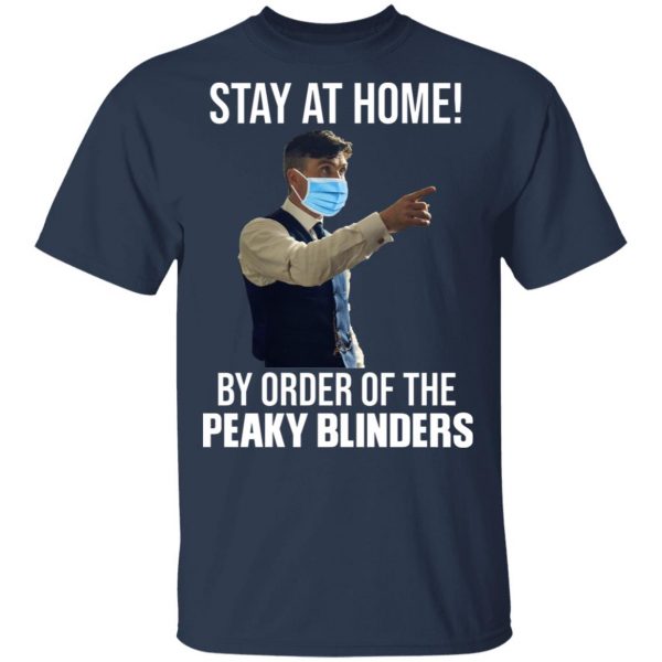 Stay At Home By Order Of The Peaky Blinders T-Shirts, Hoodies, Sweater 3