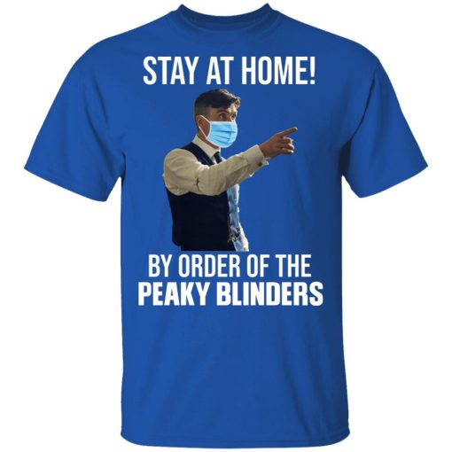 Stay At Home By Order Of The Peaky Blinders T-Shirts, Hoodies, Sweater - Image 4