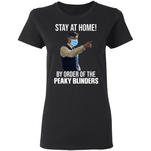 Stay At Home By Order Of The Peaky Blinders T-Shirts, Hoodies, Sweater - Image 5