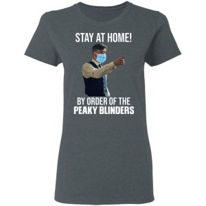Stay At Home By Order Of The Peaky Blinders T-Shirts, Hoodies, Sweater 18