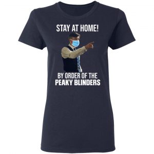 Stay At Home By Order Of The Peaky Blinders T-Shirts, Hoodies, Sweater 19