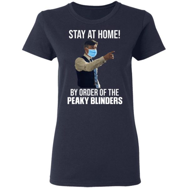 Stay At Home By Order Of The Peaky Blinders T-Shirts, Hoodies, Sweater 7
