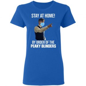 Stay At Home By Order Of The Peaky Blinders T-Shirts, Hoodies, Sweater 20