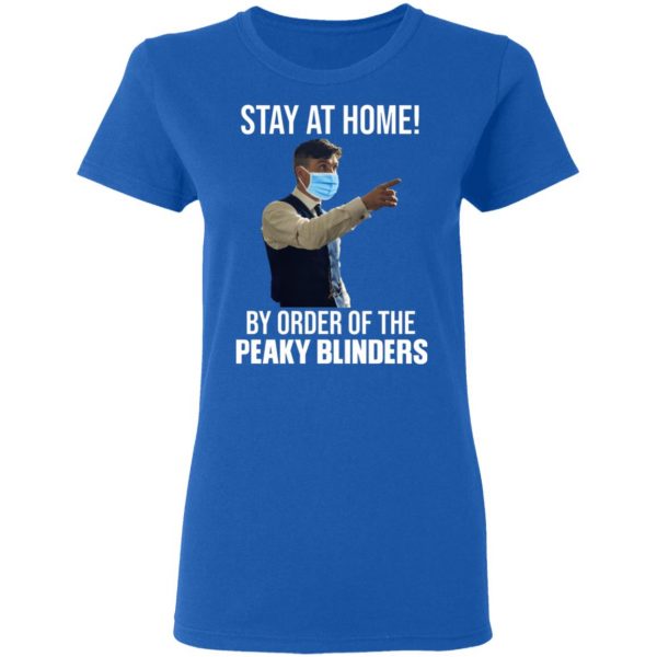 Stay At Home By Order Of The Peaky Blinders T-Shirts, Hoodies, Sweater 8