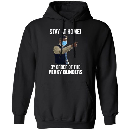 Stay At Home By Order Of The Peaky Blinders T-Shirts, Hoodies, Sweater - Image 10