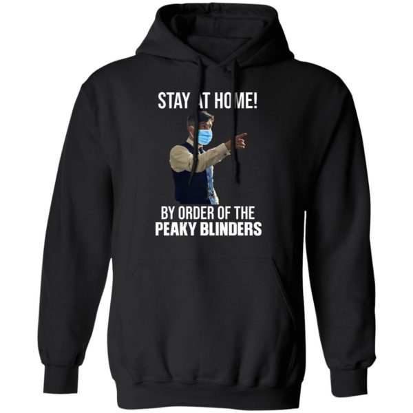 Stay At Home By Order Of The Peaky Blinders T-Shirts, Hoodies, Sweater 10