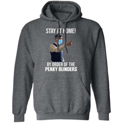 Stay At Home By Order Of The Peaky Blinders T-Shirts, Hoodies, Sweater - Image 12