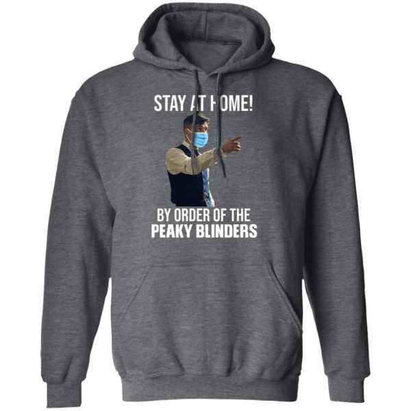 Stay At Home By Order Of The Peaky Blinders T-Shirts, Hoodies, Sweater 12