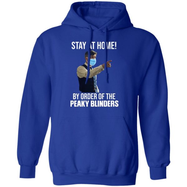 Stay At Home By Order Of The Peaky Blinders T-Shirts, Hoodies, Sweater 13